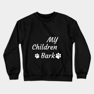 My children bark Crewneck Sweatshirt